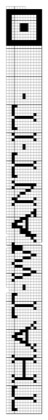 Filet crochet chart: a narrow vertical band of block lettering reading 'that want it' with a square medallion at one end.